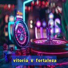 vitoria x fortaleza onde assistir